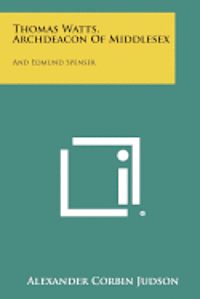 bokomslag Thomas Watts, Archdeacon of Middlesex: And Edmund Spenser