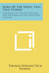 bokomslag Born of the Spirit, Two True Stories: Nicodemus of the First Century, and Nicodemus of the Twentieth Century