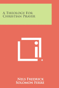 bokomslag A Theology for Christian Prayer