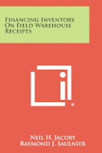 bokomslag Financing Inventory on Field Warehouse Receipts