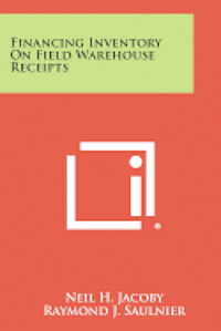 Financing Inventory on Field Warehouse Receipts 1