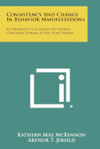 bokomslag Consistency and Change in Behavior Manifestations: As Observed in a Group of Sixteen Children During a Five Year Period