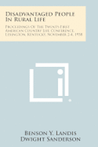 bokomslag Disadvantaged People in Rural Life: Proceedings of the Twenty-First American Country Life Conference, Lexington, Kentucky, November 2-4, 1938