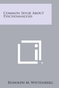 bokomslag Common Sense about Psychoanalysis