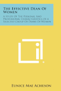 bokomslag The Effective Dean of Women: A Study of the Personal and Professional Characteristics of a Selected Group of Deans of Women