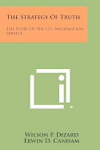 bokomslag The Strategy of Truth: The Story of the U.S. Information Service