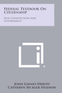 Federal Textbook on Citizenship: Our Constitution and Government 1