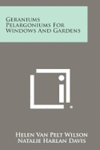 Geraniums Pelargoniums for Windows and Gardens 1