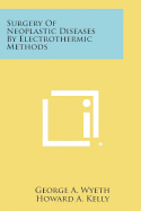 bokomslag Surgery of Neoplastic Diseases by Electrothermic Methods