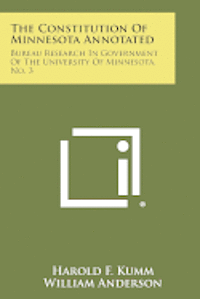 bokomslag The Constitution of Minnesota Annotated: Bureau Research in Government of the University of Minnesota, No. 3