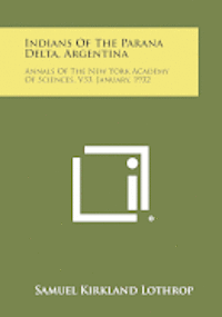 bokomslag Indians of the Parana Delta, Argentina: Annals of the New York Academy of Sciences, V33, January, 1932