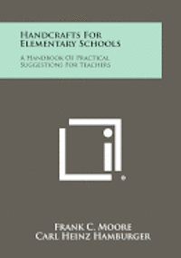 bokomslag Handcrafts for Elementary Schools: A Handbook of Practical Suggestions for Teachers