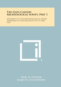 bokomslag The Glen Canyon Archeological Survey, Part 1: University of Utah Anthropological Papers, Department of Anthropology, No. 39, May, 1959