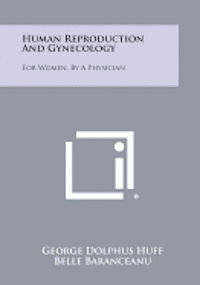 bokomslag Human Reproduction and Gynecology: For Women, by a Physician