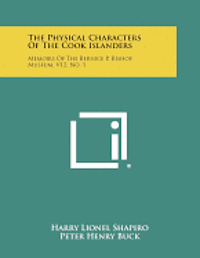 bokomslag The Physical Characters of the Cook Islanders: Memoirs of the Bernice P. Bishop Museum, V12, No. 1