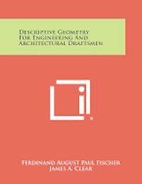 Descriptive Geometry for Engineering and Architectural Draftsmen 1