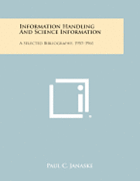 bokomslag Information Handling and Science Information: A Selected Bibliography, 1957-1961