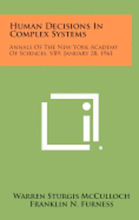 bokomslag Human Decisions in Complex Systems: Annals of the New York Academy of Sciences, V89, January 28, 1961