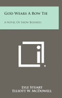 bokomslag God Wears a Bow Tie: A Novel of Show Business