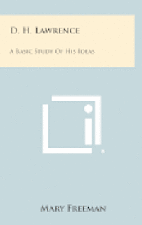 D. H. Lawrence: A Basic Study of His Ideas 1