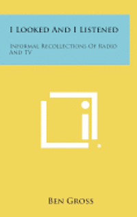 bokomslag I Looked and I Listened: Informal Recollections of Radio and TV