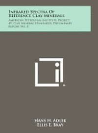 bokomslag Infrared Spectra of Reference Clay Minerals: American Petroleum Institute Project 49, Clay Mineral Standards, Preliminary Report No. 8