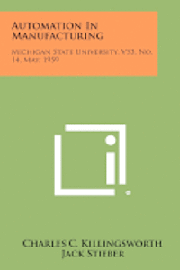 bokomslag Automation in Manufacturing: Michigan State University, V53, No. 14, May, 1959