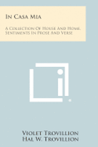 bokomslag In Casa MIA: A Collection of House and Home, Sentiments in Prose and Verse