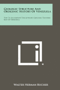 bokomslag Geologic Structure and Orogenic History of Venezuela: Text to Accompany the Author's Geologic Tectonic Map of Venezuela