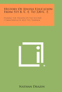 bokomslag History of Jewish Education from 515 B. C. E. to 220 C. E.: During the Periods of the Second Commonwealth and the Tannaim