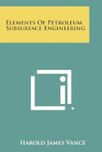 bokomslag Elements of Petroleum Subsurface Engineering