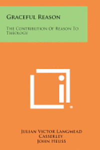 bokomslag Graceful Reason: The Contribution of Reason to Theology