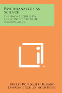 bokomslag Psychoanalysis as Science: The Hixon Lectures on the Scientific Status of Psychoanalysis