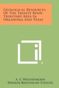 Geological Resources of the Trinity River Tributary Area in Oklahoma and Texas 1