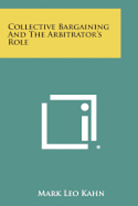 bokomslag Collective Bargaining and the Arbitrator's Role