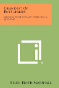 bokomslag Grandest of Enterprises: Illinois State Normal University, 1857-1957