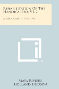bokomslag Rehabilitation of the Handicapped, V1-2: A Bibliography, 1940-1946