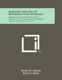 bokomslag Infrared Spectra of Reference Clay Minerals: American Petroleum Institute Project 49, Clay Mineral Standards, Preliminary Report No. 8