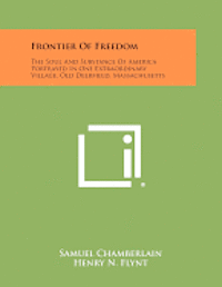 Frontier of Freedom: The Soul and Substance of America Portrayed in One Extraordinary Village, Old Deerfield, Massachusetts 1