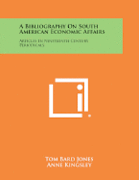 bokomslag A Bibliography on South American Economic Affairs: Articles in Nineteenth Century Periodicals