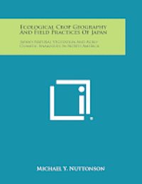 bokomslag Ecological Crop Geography and Field Practices of Japan: Japan's Natural Vegetation and Agro-Climatic Analogues in North America