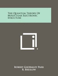 bokomslag The Quantum Theory of Molecular Electronic Structure