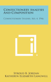 bokomslag Confectionery Analysis and Composition: Confectionery Studies, No. 4, 1946