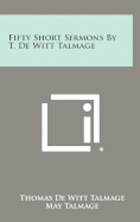 bokomslag Fifty Short Sermons by T. de Witt Talmage