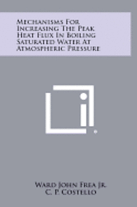 bokomslag Mechanisms for Increasing the Peak Heat Flux in Boiling Saturated Water at Atmospheric Pressure