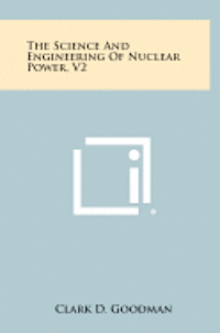 bokomslag The Science and Engineering of Nuclear Power, V2