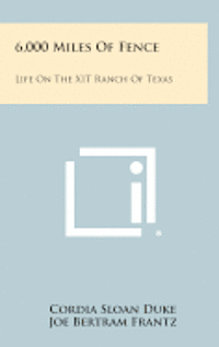 bokomslag 6,000 Miles of Fence: Life on the Xit Ranch of Texas