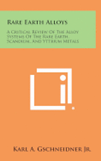 bokomslag Rare Earth Alloys: A Critical Review of the Alloy Systems of the Rare Earth, Scandium, and Yttrium Metals