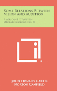 bokomslag Some Relations Between Vision and Audition: American Lectures in Otolaryngology, No. 71