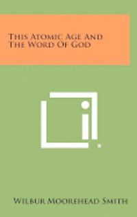 This Atomic Age and the Word of God 1